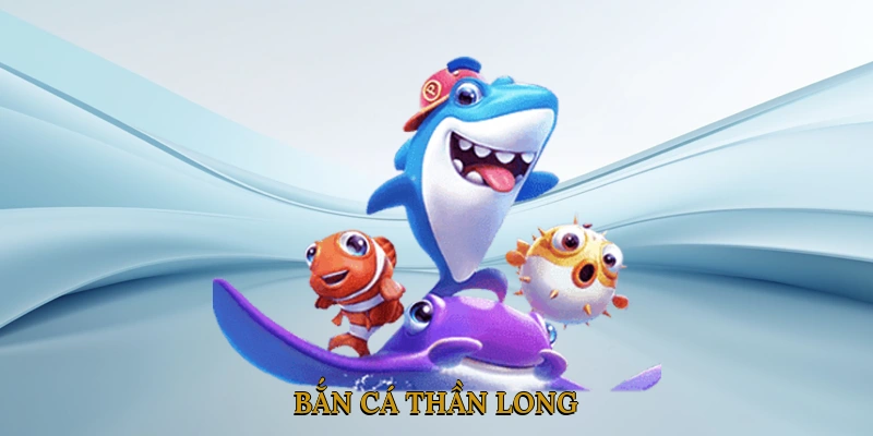 Bắn cá thần long