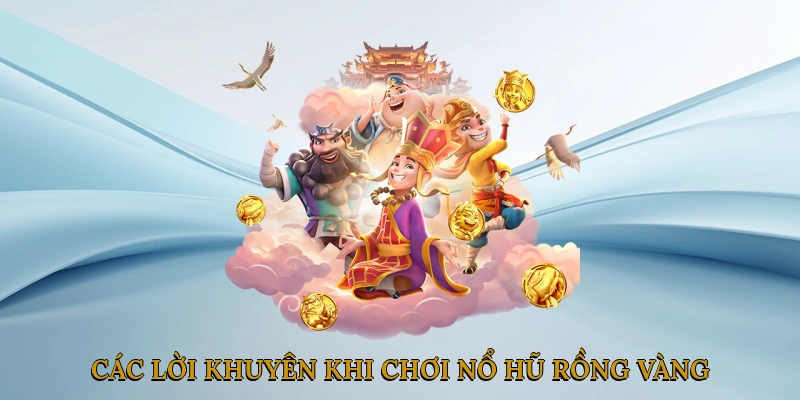 Các lời khuyên khi chơi nổ hũ rồng vàng