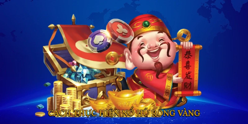 Cách thực hiện nổ hũ rồng vàng