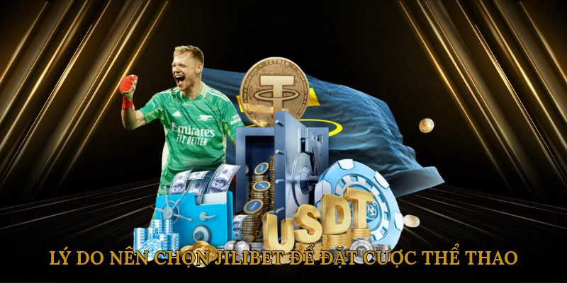 Lý do nên chọn JILIBET để đặt cược thể thao