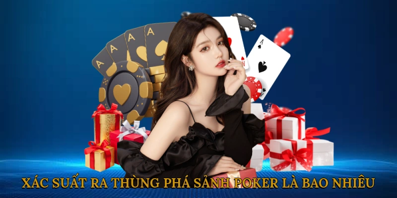 Xác Suất Ra Thùng Phá Sảnh Poker Là Bao Nhiêu?