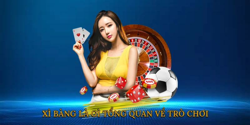 Xì Bàng Là Gì? Tổng Quan Về Trò Chơi