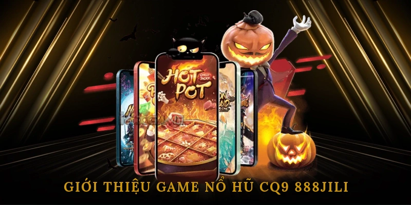Giới Thiệu Game Nổ Hũ CQ9 888JILI
