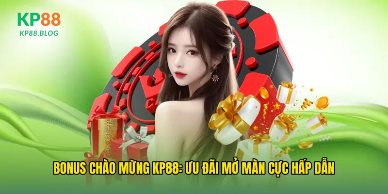 Bonus chào mừng kp88: Ưu đãi mở màn cực hấp dẫn