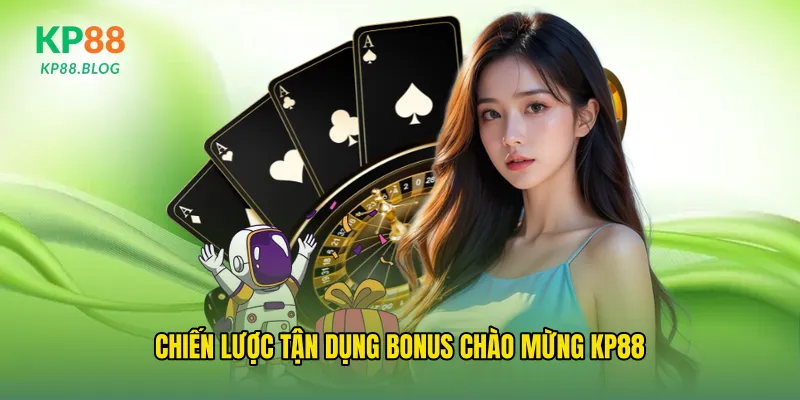 Chiến lược tận dụng Bonus chào mừng kp88