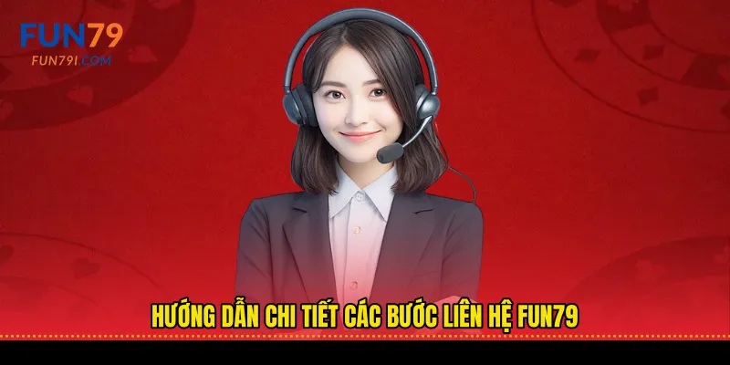 Hướng dẫn chi tiết các bước liên hệ fun79